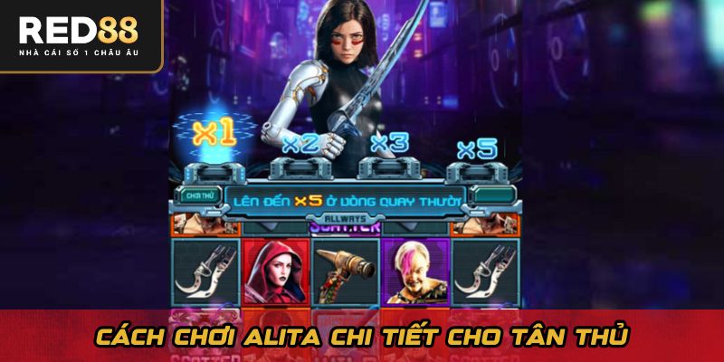 Cách chơi Alita chi tiết cho tân thủ
